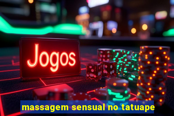 massagem sensual no tatuape